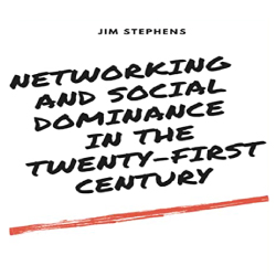 Networking and Social Dominance in the 21st Century By Jim Stephens. ACX